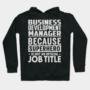 Business Development Manager  Because Superhero Is Not An Official Job Title Hoodie